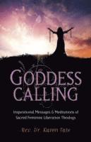 Goddess Calling - Inspirational Messages &; Meditations of Sacred Feminine Liberation Thealogy