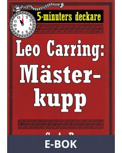 5-minuters deckare. Leo Carring: En mästerkupp. Detektivhistoria. Återutgivning av text från 1916, E-bok