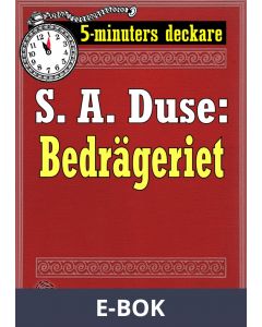 5-minuters deckare. S. A. Duse: Bedrägeriet. Berättelse. Återutgivning av text från 1916, E-bok