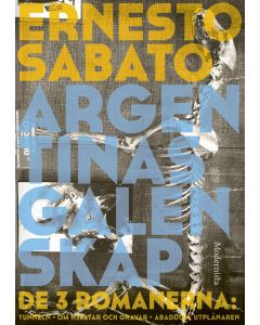 Argentinas galenskap : de tre romanerna - Tunneln Om hjältar & gravar Abaddon, utplånaren
