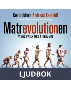 Matrevolutionen : Ät dig frisk med riktig mat, Ljudbok