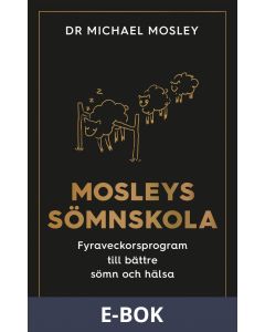 Mosleys sömnskola : Fyraveckorsprogram till bättre sömn och hälsa, E-bok