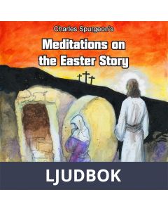 Charles Spurgeon s Meditations On The Easter Story, Ljudbok