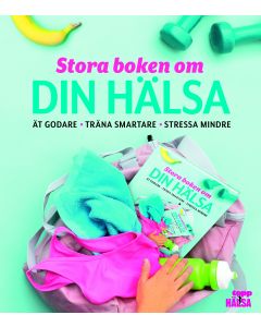 Stora boken om din hälsa : ät godare, träna smartare, stressa mindre