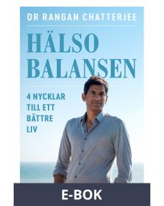 Hälsobalansen : 4 nycklar till ett bättre liv - hur du vilar, äter, tränar och sover dig friskare, E-bok