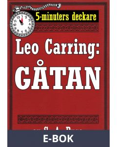 5-minuters deckare. Leo Carring: Gåtan. Detektivberättelse. Återutgivning av text från 1930, E-bok