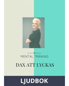 DAX ATT LYCKAS - Skapa målbild och riktmärke med mental träning, Ljudbok