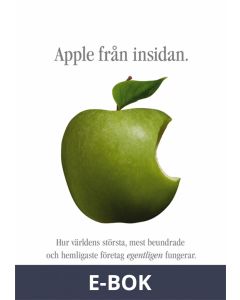 Apple från insidan: Hur världens största, mest beundrade och hemligaste företag egentligen fungerar, E-bok