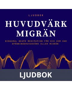 HUVUDVÄRK - MIGRÄN - Binaural Beats meditation för dig som har huvudvärk eller migrän, Ljudbok