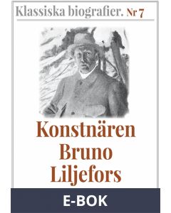 Klassiska biografier 7: Konstnären Bruno Liljefors - Återutgivning av text från 1908, E-bok