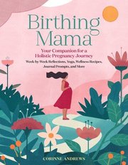 Birthing Mama: Your Companion for a Wholistic Pregnancy Journey