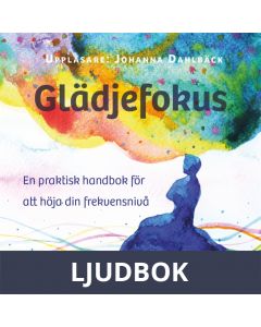 Glädjefokus: En praktisk handbok för att höja din frekvensnivå , Ljudbok