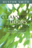 Cleansing the Doors of Perception: The Religious Significance of Entheogentic Plants and Chemicals