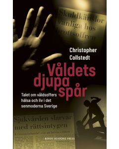 Våldets djupa spår : talet om våldsoffers hälsa och liv i det senmoderna Sverige