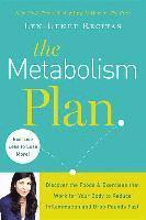 The Metabolism Plan: Discover the Foods and Exercises That Work for Your Body to Reduce Inflammation and Drop Pounds Fast