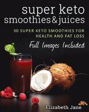 Super Keto Smoothies &; Juices
