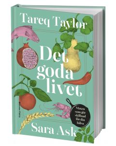 Det goda livet : maten som gör skillnad för din hälsa