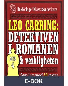 Leo Carring: Detektiven i romanen och verkligheten nr 4. Samling med tio texter om verkliga brott, E-bok