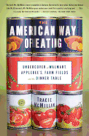 The American Way of Eating: Undercover at Walmart, Applebee's, Farm Fields and the Dinner Table