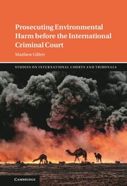Prosecuting Environmental Harm before the International Criminal Court