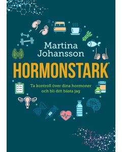 Hormonstark : ta kontroll över dina hormoner och bli ditt bästa jag