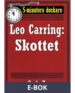 5-minuters deckare. Leo Carring: Skottet. Detektivberättelse. Återutgivning av text från 1926, E-bok