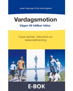 Vardagsmotion - vägen till hållbar hälsa : Vägen till hållbar hälsa: Fysisk aktivitet, viktkontroll och beteendeförändring, E-bok