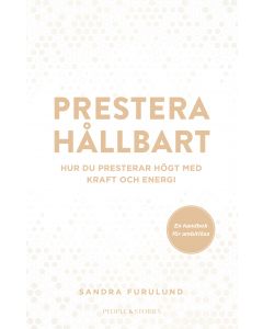 Prestera hållbart : hur du presterar högt med kraft och energi