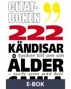 Citatboken 2. 222 kändisar om sin ålder och om att bli gamla, E-bok