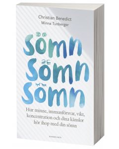 Sömn, sömn, sömn : hur minne, immunförsvar, vikt, koncentration och dina känslor hör ihop med din sömn