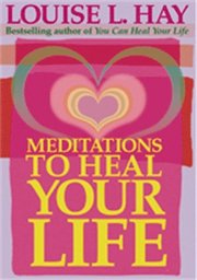 Meditations to Heal Your Life