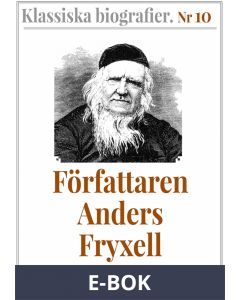 Klassiska biografier 10: Författaren Anders Fryxell - Återutgivning av text från 1881, E-bok