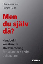 Men du själv då? : handbok i konstruktiv stresshantering för läkare och andra behandlare