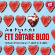 Ett sötare blod : om hälsoeffekterna av ett sekel med socker