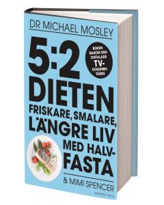 5:2 dieten : friskare, smalare, längre liv med halvfasta