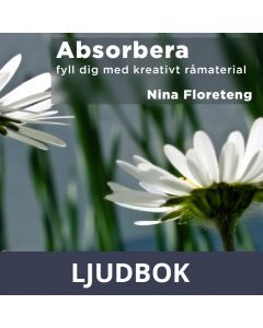 Absorbera-fyll dig med kreativt råmaterial, Ljudbok