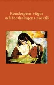 Kunskapens vägar och forskningens praktik : En vänbok till Boel Berner