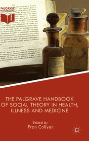 The Palgrave Handbook of Social Theory in Health, Illness and Medicine
