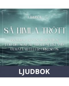Så himla trött - Binaural Beats meditation för dig som är trött, nedstämd, utmattad eller orkeslös, Ljudbok