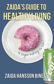 Zaida's Guide To Healthy Living: Is Sugar Making Us Sick?