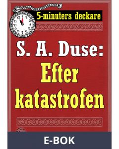 5-minuters deckare. S. A. Duse: Efter katastrofen. Berättelse. Återutgivning av text från 1918, E-bok