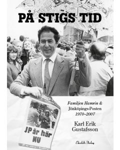 På Stigs tid : familjen Hamrin & Jönköpings-Posten 1970-2007