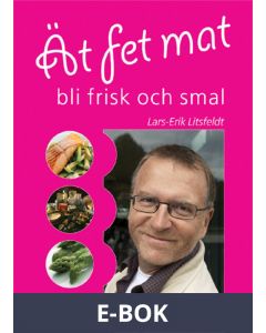 Ät fet mat - bli frisk och smal, E-bok