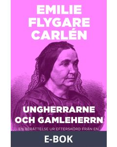 Ungherrarne och gamleherrn : En berättelse ur Efterskörd från en 80-årings författarebana, E-bok