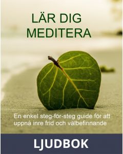 Lär dig Meditera en enkel steg-för-steg guide för att uppnå inre frid och välbefinnande, Ljudbok