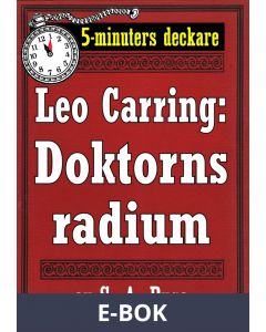 5-minuters deckare. Leo Carring: Doktorns radium. Detektivhistoria. Återutgivning av text från 1925, E-bok