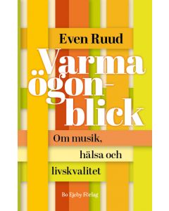 Varma ögonblick : om musik, hälsa och livskvalitet