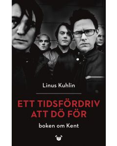 Ett tidsfördriv att dö för : boken om Kent