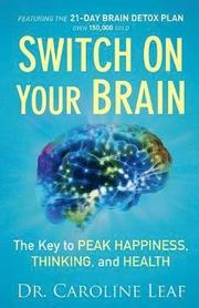 Switch On Your Brain - The Key to Peak Happiness, Thinking, and Health