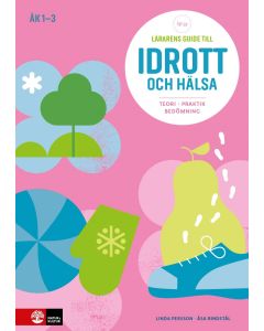 Lärarens guide till idrott och hälsa åk 1-3, andra : Teori Praktik